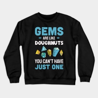 Gems are like Doughnuts  you can't have just one / gems hunting / gems lover / rock hunting lover Crewneck Sweatshirt